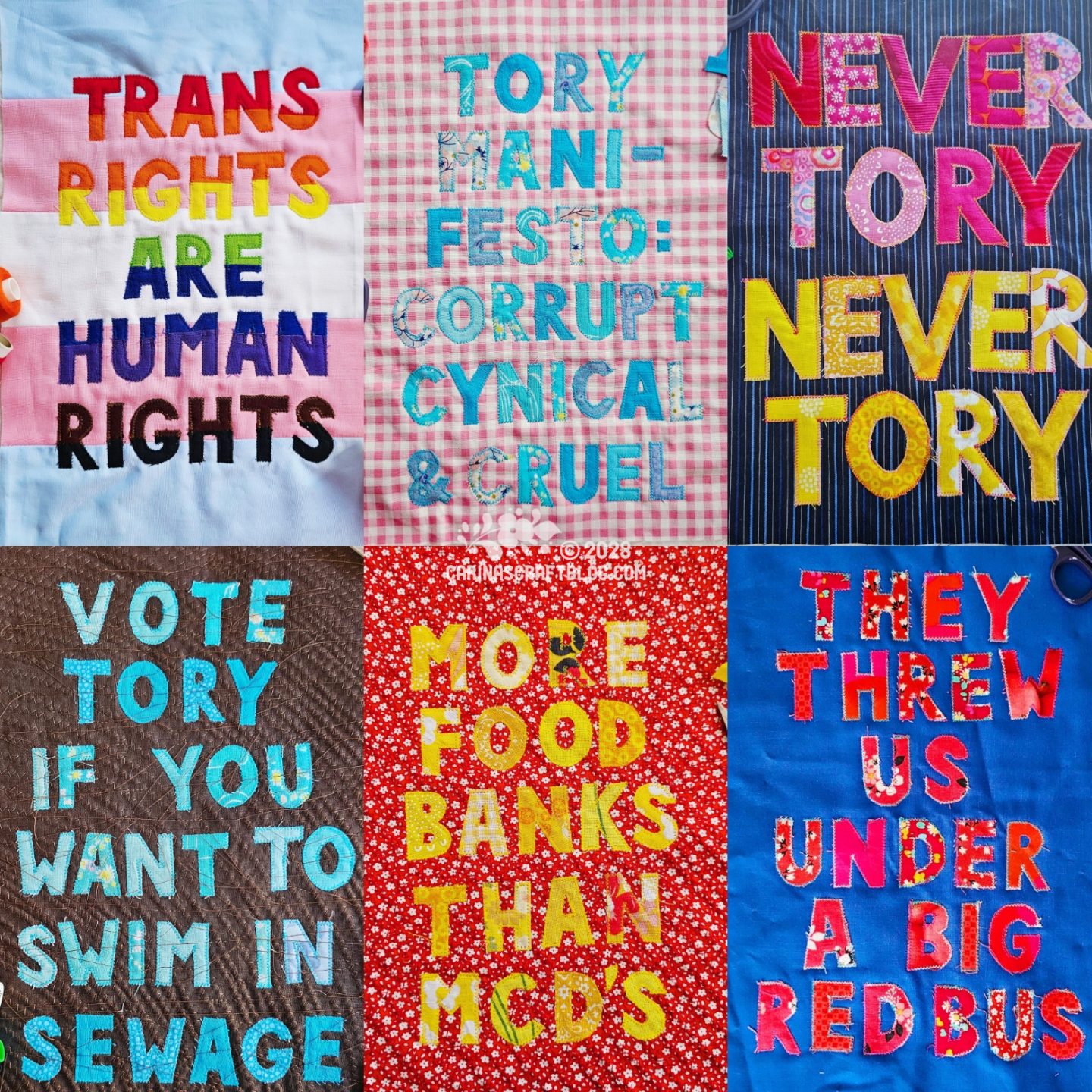 A collage of six images of pieces with appliquéd writing. Clockwise from top left: trans rights are human rights; Tory manifesto: corrupt, cynical and cruel; never Tony, never Tory; They threw us under a big red bus; more food banks than mcd's; vote Tory if you want to swim in sewage.